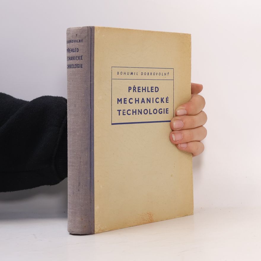 Bohumil Dobrovolný Přehled mechanické technologie
