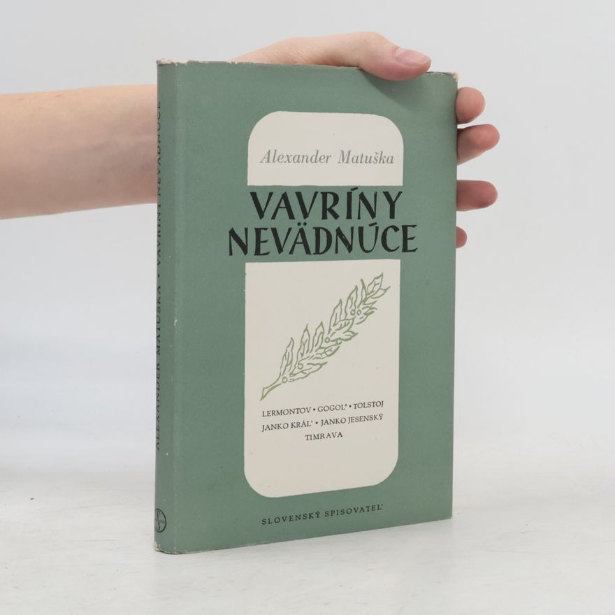 Alexander Matuška Vavríny nevädnúce. Lermontov, Gogoľ, Tolstoj, Janko Kráľ, Janko Jesenský, Timrava