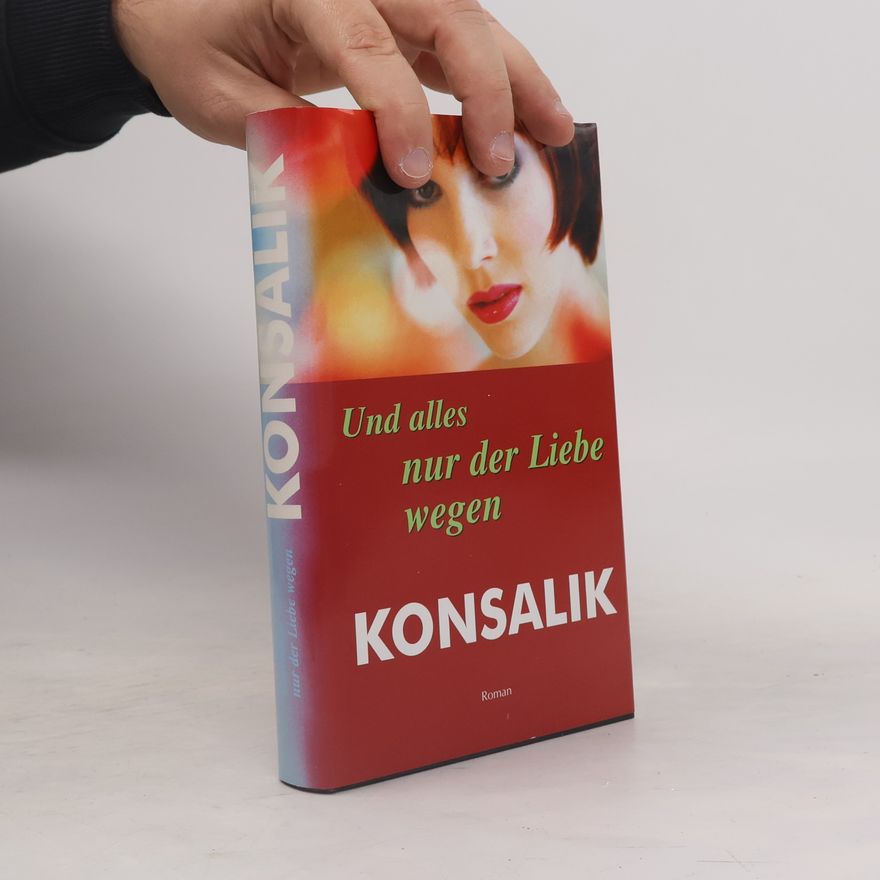 Heinz Günther Konsalik Und alles nur der Liebe wegen