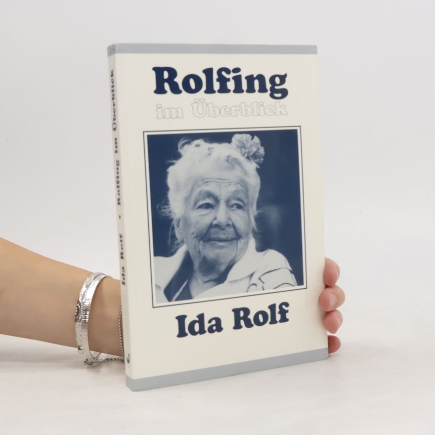 Ida P. Rolf Rolfing im Überblick