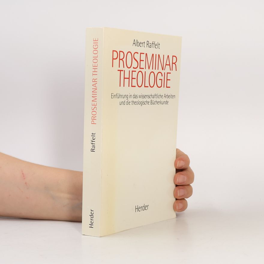 Albert Raffelt Proseminar Theologie - Einführung in das wissenschaftliche Arbeiten und die theologische Bücherkunde