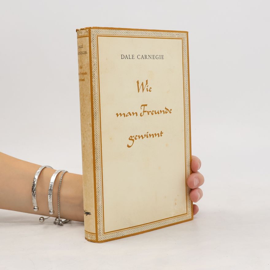 Dale Carnegie Wie man Freunde gewinnt