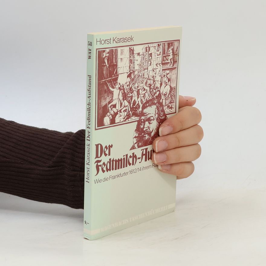 Horst Karasek Wagenbachs Taschenbücherei - 58: Der Fedtmilch-Aufstand oder wie die Frankfurter 1612/14 ihrem Rat einheizten