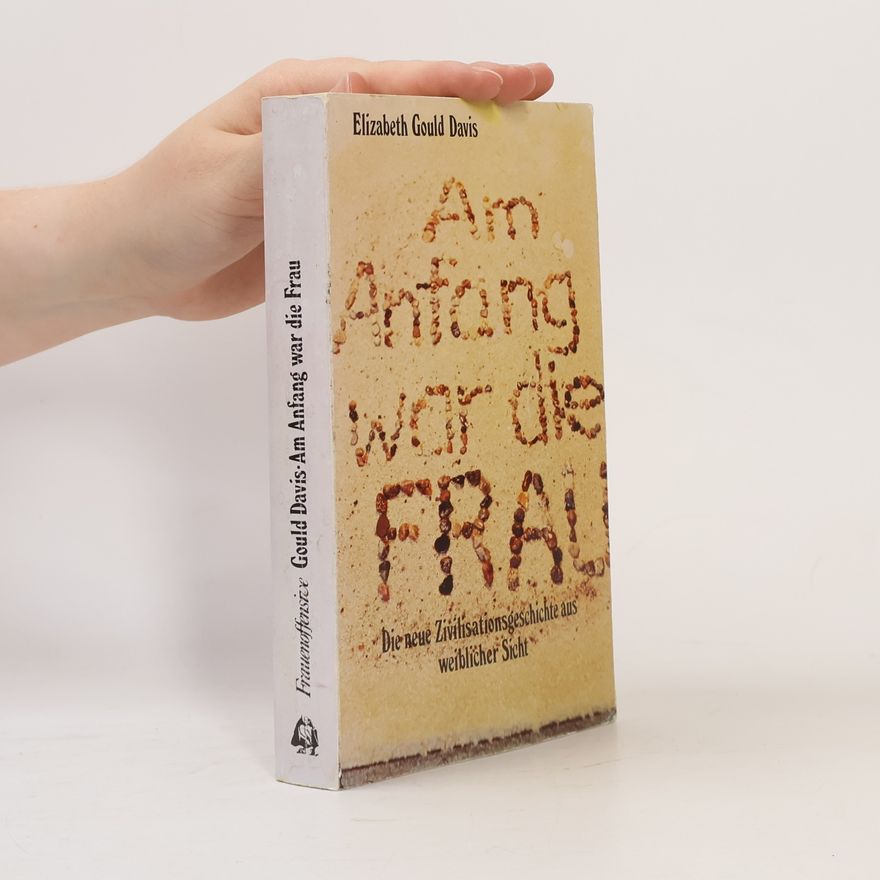 Elizabeth Gould Davis Am Anfang war die Frau