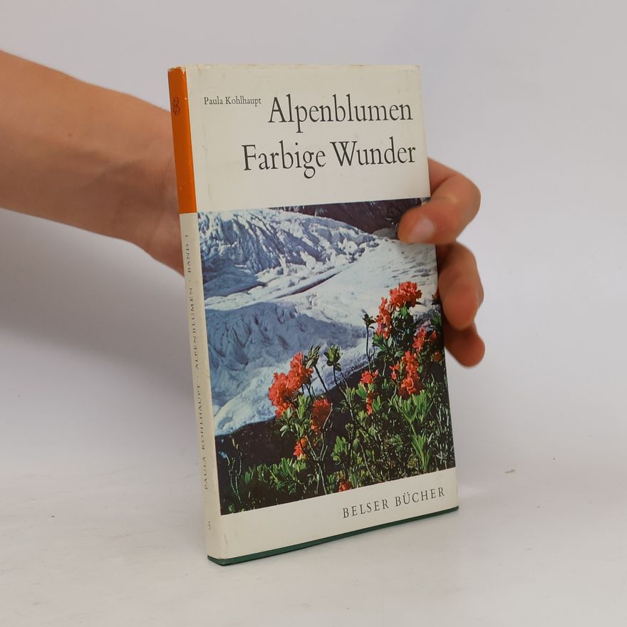 Paula Kohlhaupt Alpenblumen. Farbige Wunder