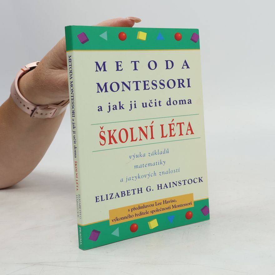 Elizabeth G. Hainstock Metoda Montessori a jak ji učit doma : školní léta