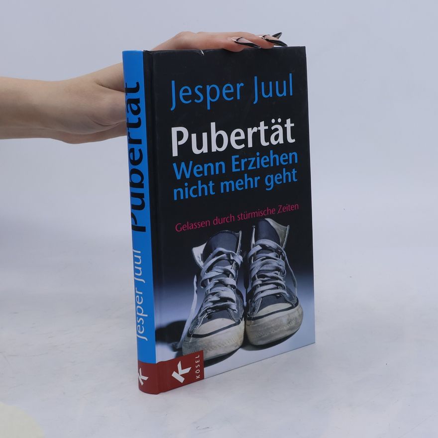 Jesper Juul Pubertät - wenn Erziehen nicht mehr geht