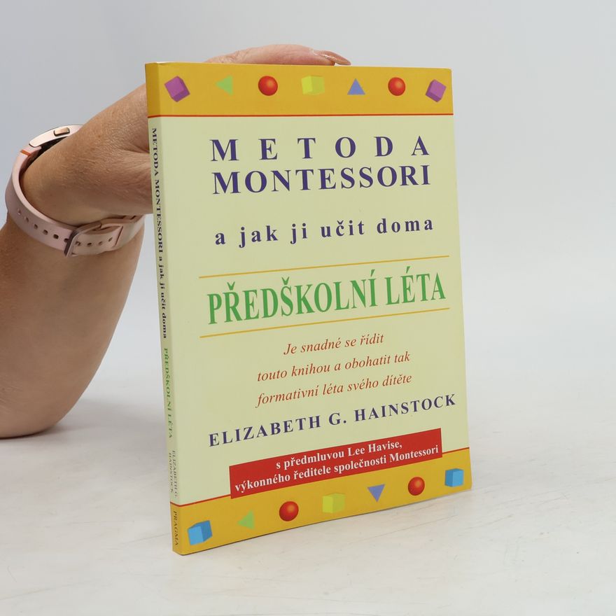 Elizabeth G. Hainstock Metoda Montessori a jak ji učit doma. Předškolní léta