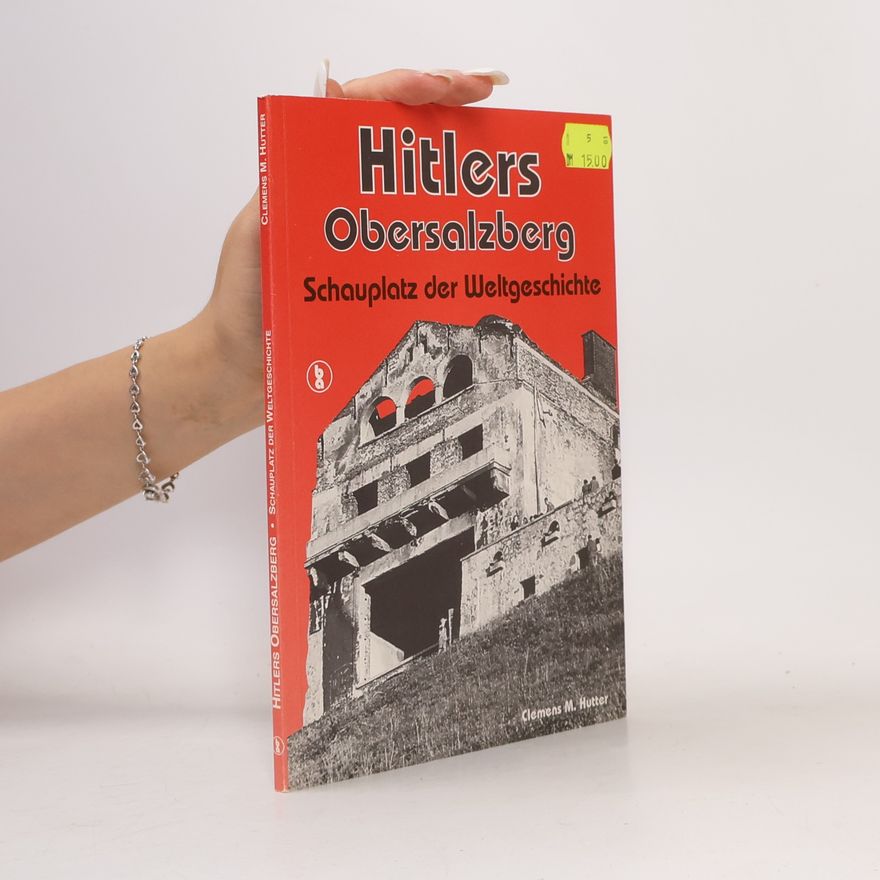Clemens M. Hutter Hitlers Obersalzberg, Schauplatz der Weltgeschichte