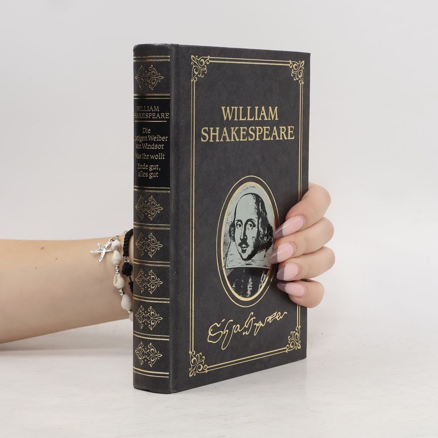 William Shakespeare Die lustigen Weiber von Windsor. Was ihr wollt. Ende gut, alles gut