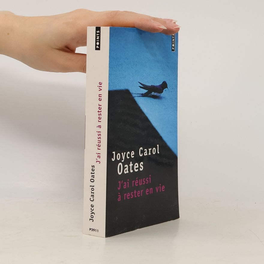 Joyce Carol Oates J'ai réussi à rester en vie