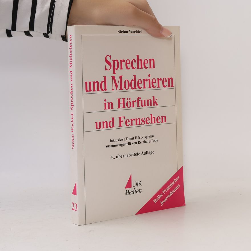 Stefan Wachtel Praktischer Journalismus - 23: Sprechen und Moderieren in Hörfunk und Fernsehen