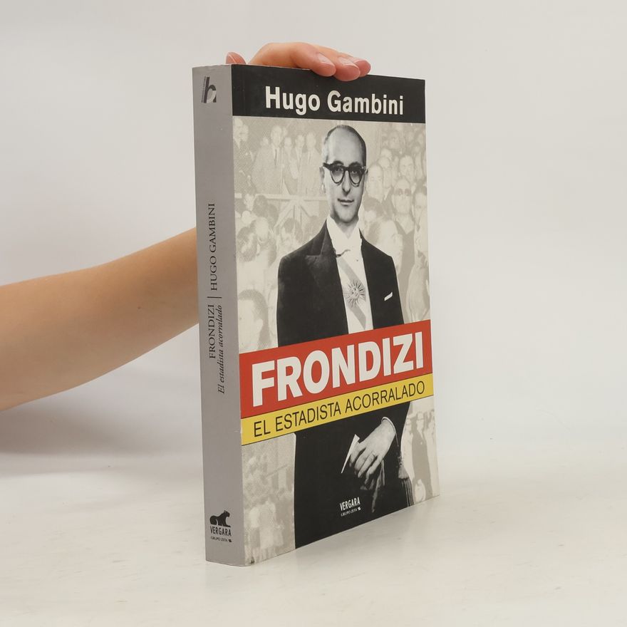 Hugo - Gambini Frondizi. El Estadista Acorralado