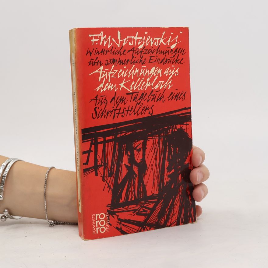 Fjodor Michailowitsch Dostojewski Winterliche Aufzeichnungen über sommerliche Eindrücke. Aufzeichnungen aus dem Kellerloch. Aus dem Tagebuch eines Schriftstellers