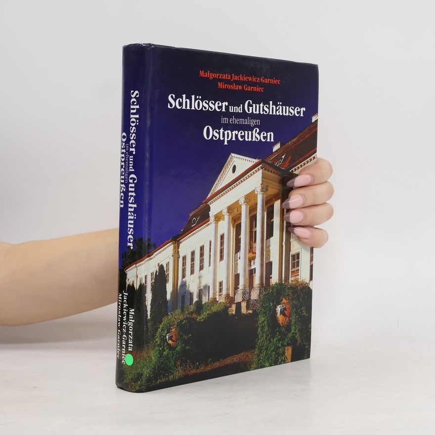 Małgorzata Jackiewicz Garniec Schlösser und Gutshäuser im ehemaligen Ostpreußen (polnischer Teil)