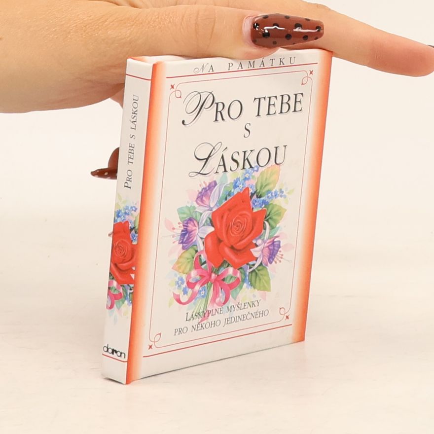 Alžběta Sirovátková Pro tebe s láskou. Láskyplné myšlenky pro někoho jedinečného