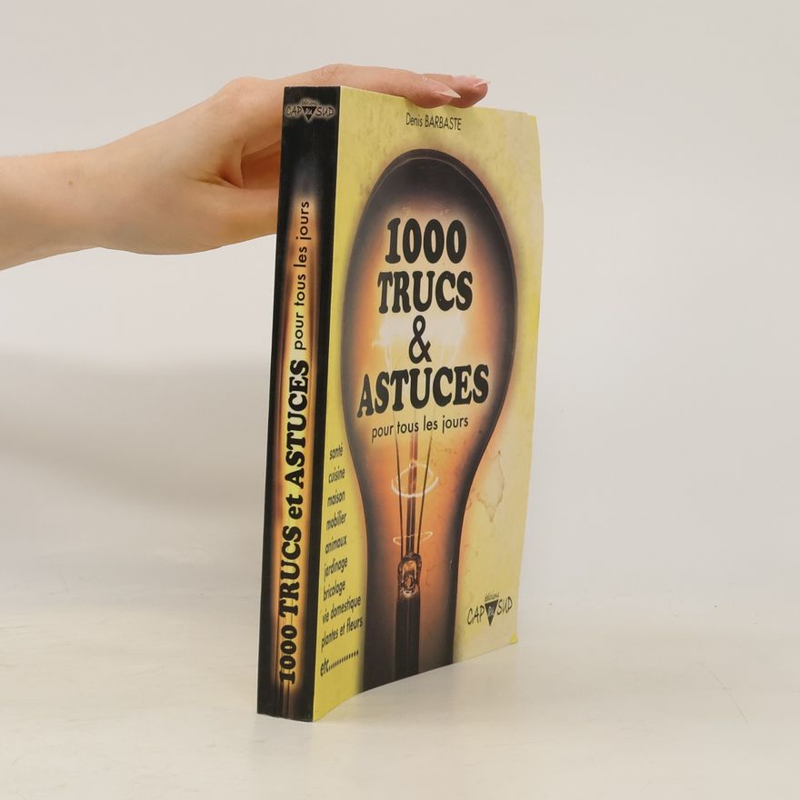 Denis Barbaste 1000 Trucs & Astuces. Pour tous les jours