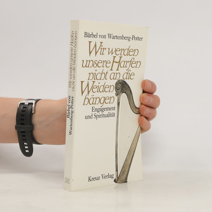 Bärbel von Wartenberg-Potter Wir werden unsere Harfen nicht an die Weiden hängen