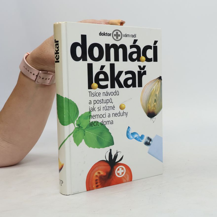 AA.VV. Domácí lékař. Tisíce návodů a postupů, jak si různé nemoci a neduhy léčit doma