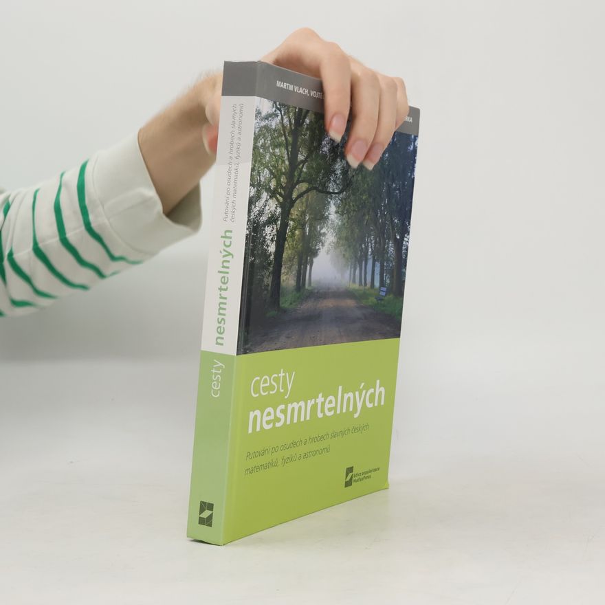 Ilona Šimánková Cesty nesmrtelných : putování po osudech a hrobech slavných českých matematiků, fyziků a astronomů