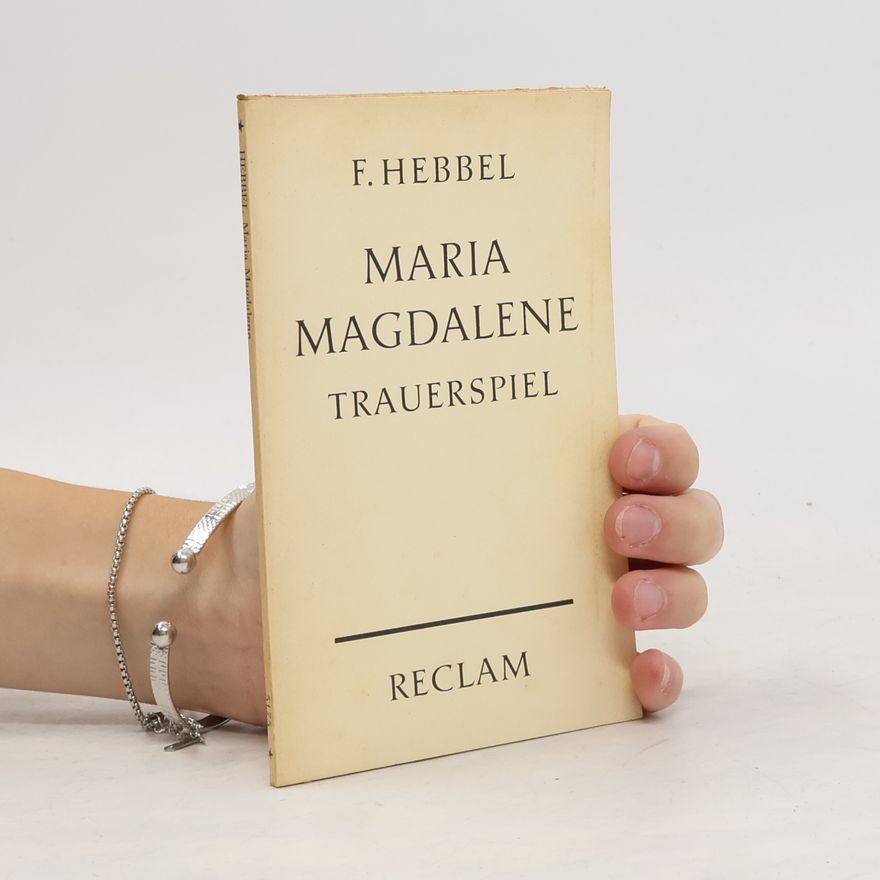 Christian Friedrich Hebbel Maria Magdalene. Trauerspiel