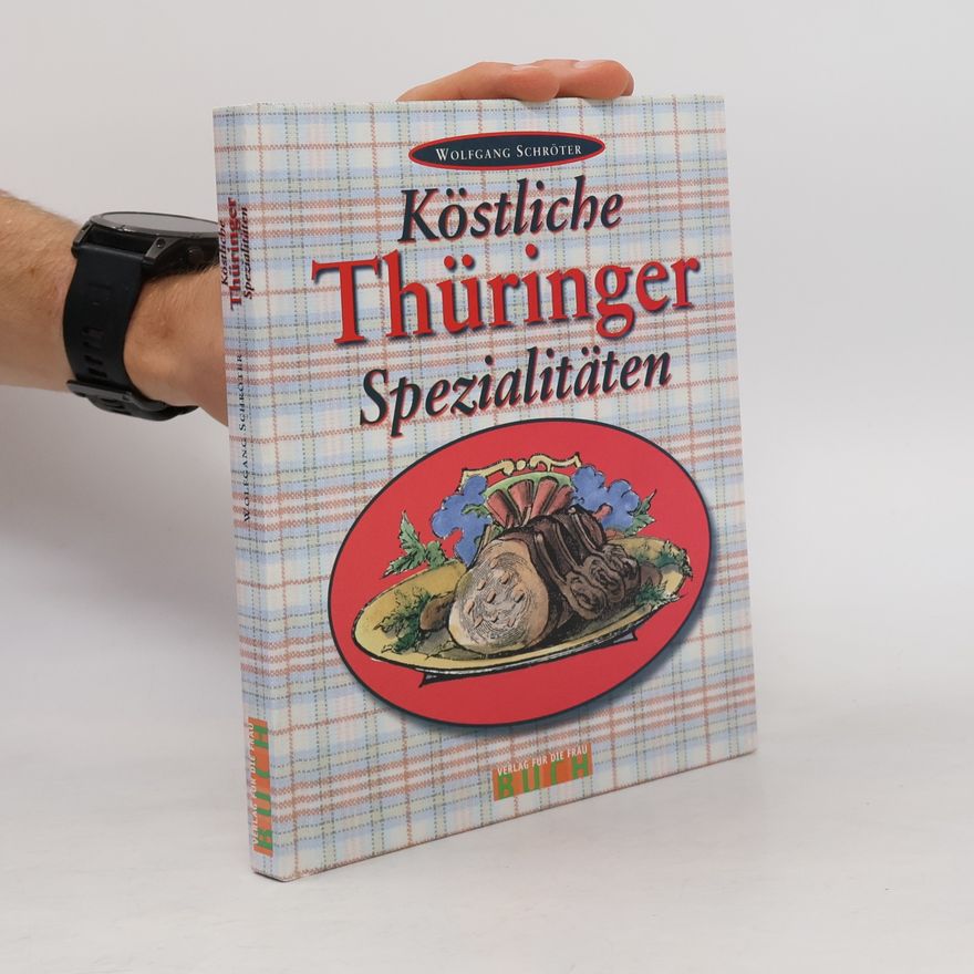 Wolfgang Schröter Köstliche Thüringer Spezialitäten