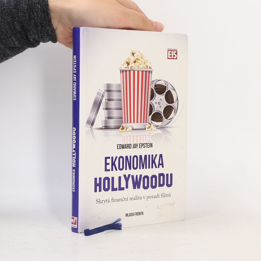Edward Jay Epstein Ekonomika Hollywoodu. Skrytá finanční realita v pozadí filmů