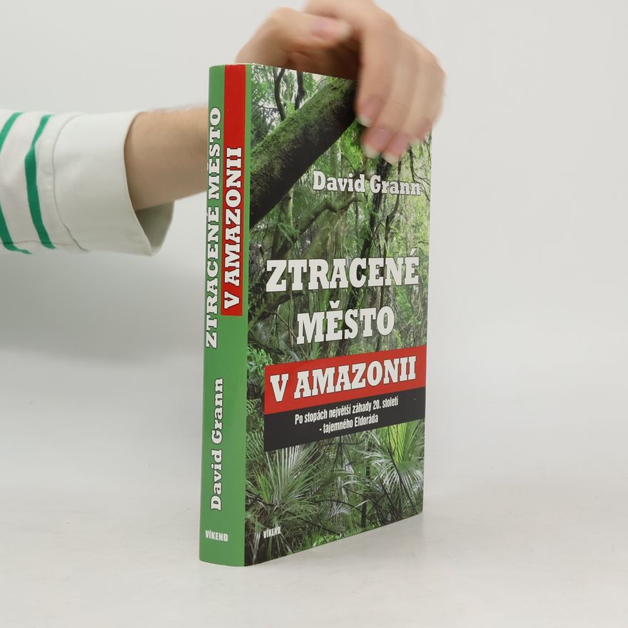 David Grann Ztracené město v Amazonii
