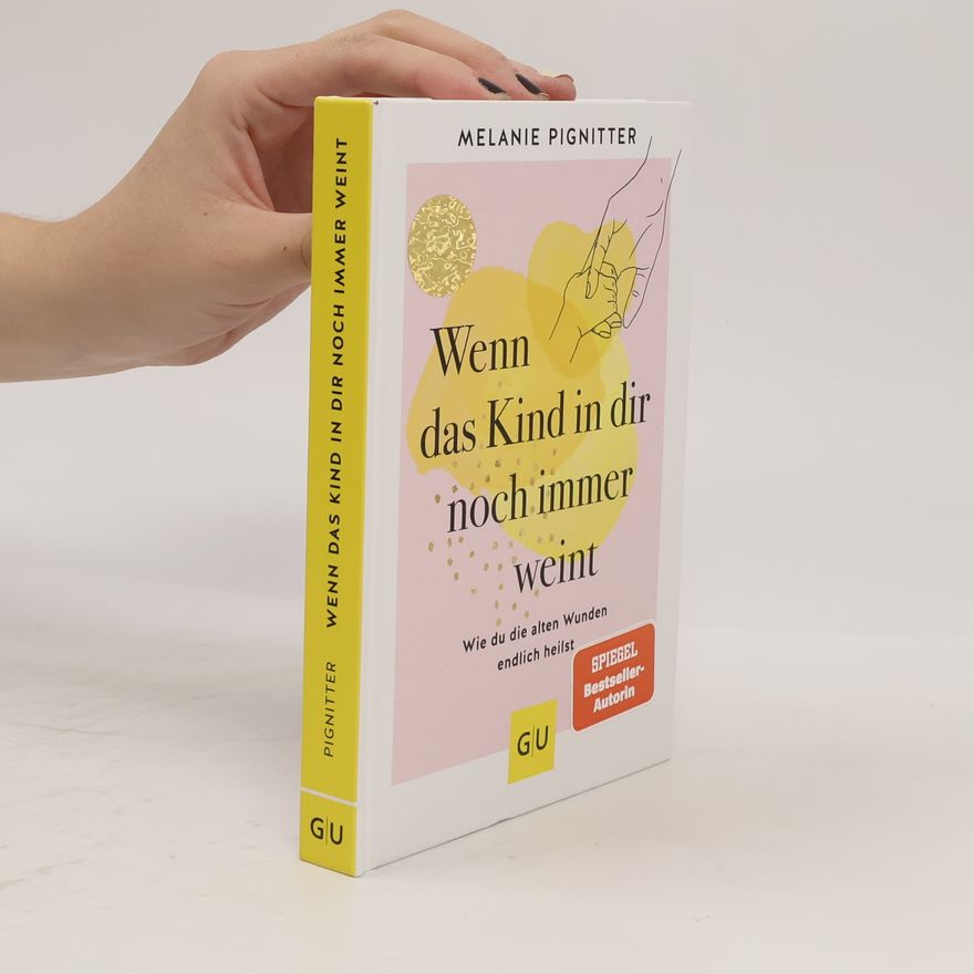 Melanie Pignitter Wenn das Kind in dir noch immer weint