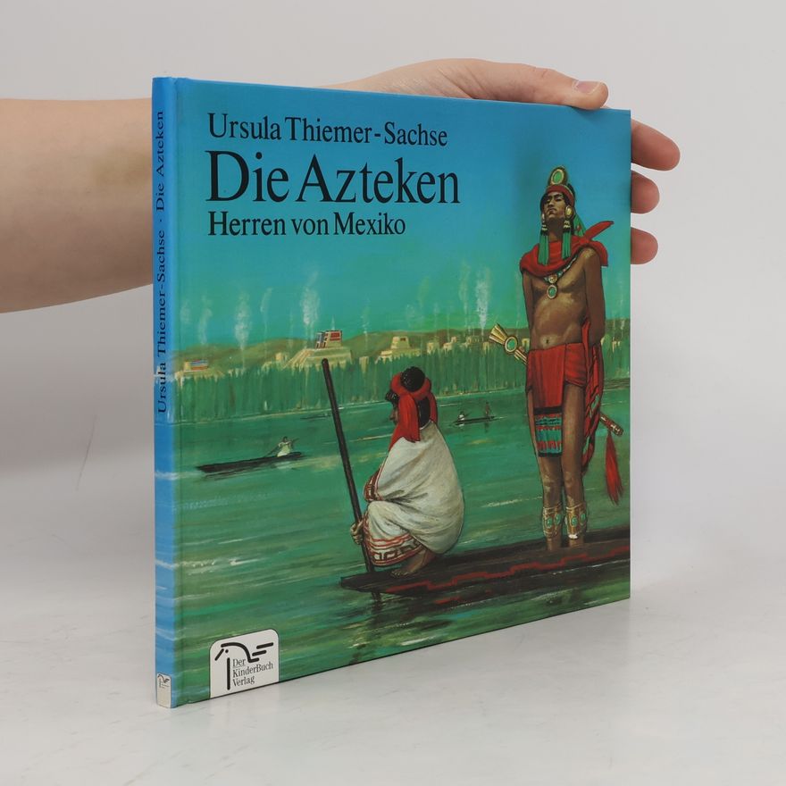 Ursula Thiemer-Sachse Die Azteken: Herren von Mexiko