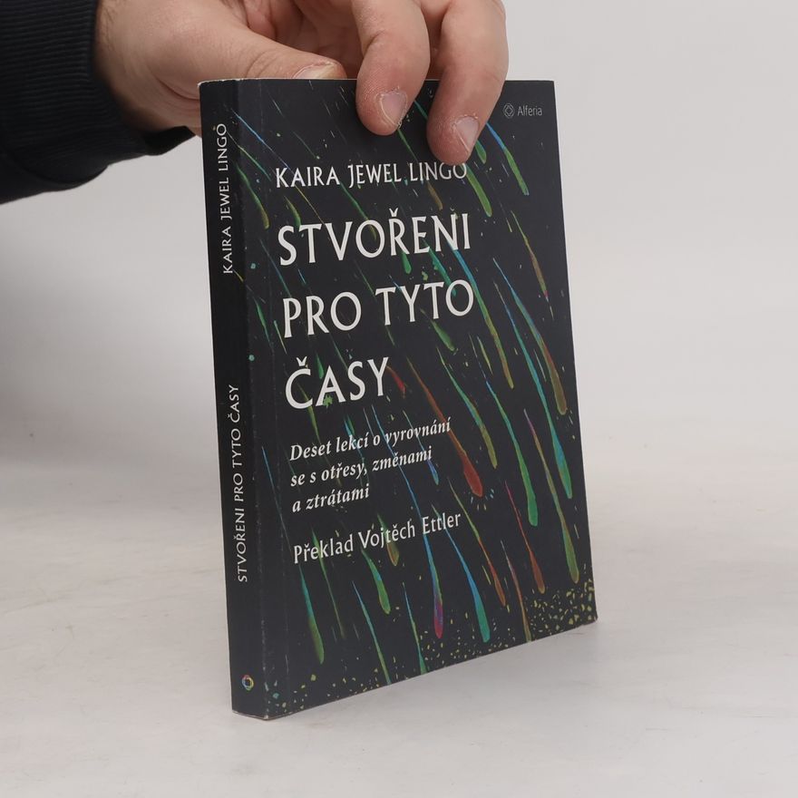 Kaira Jewel Lingo Stvořeni pro tyto časy : deset lekcí o vyrovnání se s otřesy, změnami a ztrátami