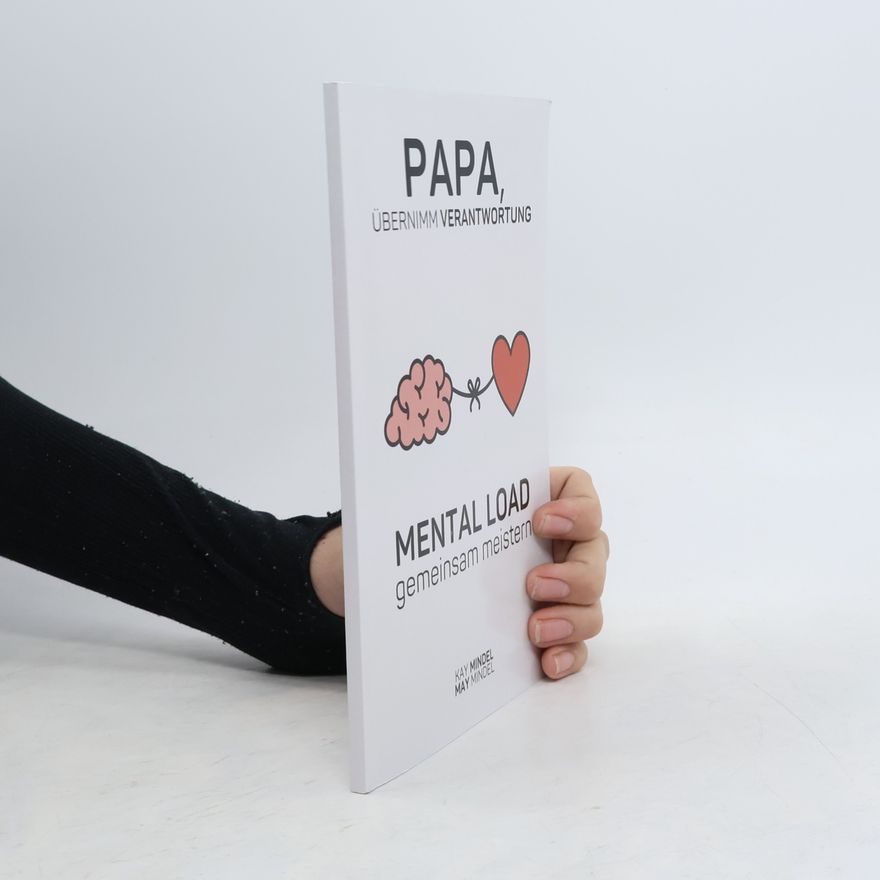 Mindel, Kay Papa, übernimm Verantwortung: Mental Load gemeinsam meistern – Dein Guide vom Helfer zum Mitmacher im Familienalltag: 30 Tage Reflektion, Bewusstsein, ... damit Mama nicht alles alleine schaffen muss