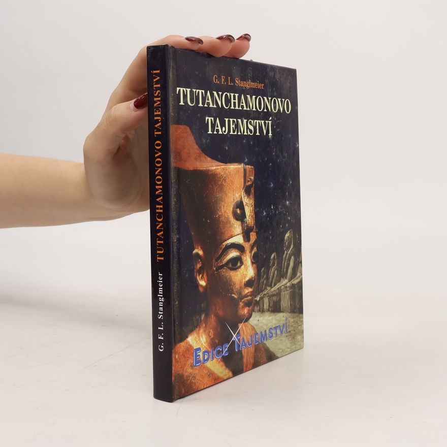 G. F. L. Stanglmeier Tutanchamonovo tajemství: šokující odhalení z Údolí králů