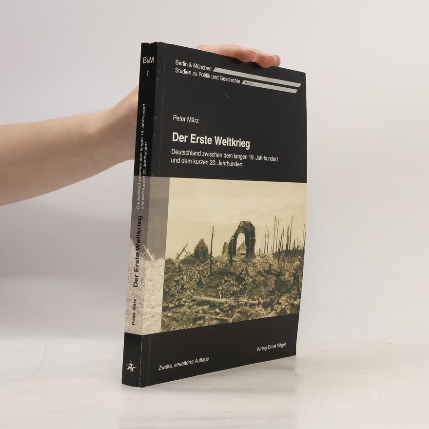 Peter März Berlin & München: Studien zu Politik und Geschichte - 1: Der Erste Weltkrieg