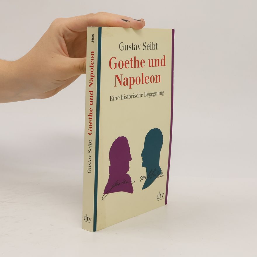 Gustav Seibt Goethe und Napoleon