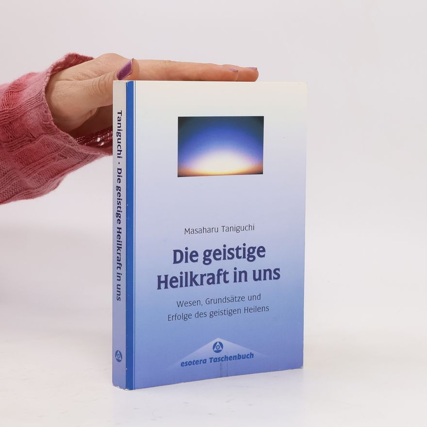 Masaharu Taniguchi Die geistige Heilkraft in uns