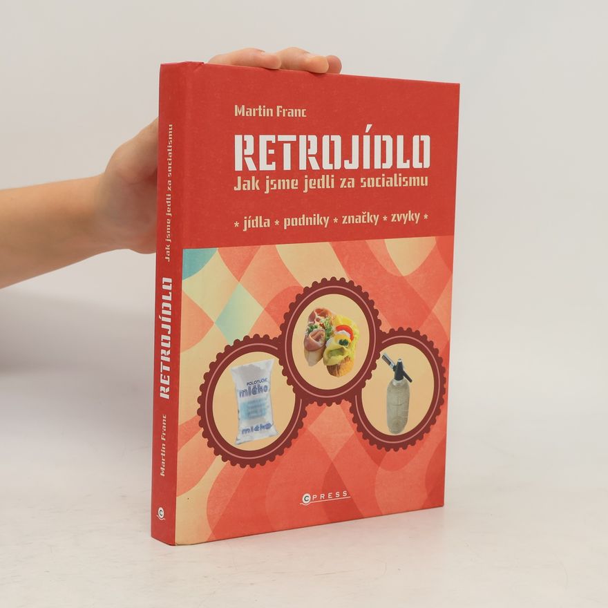 Martin Franc Retrojídlo : jak jsme jedli za socialismu