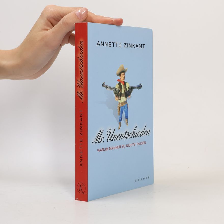 Annette Zinkant Mr. Unentschieden. Warum Männer zu nichts taugen