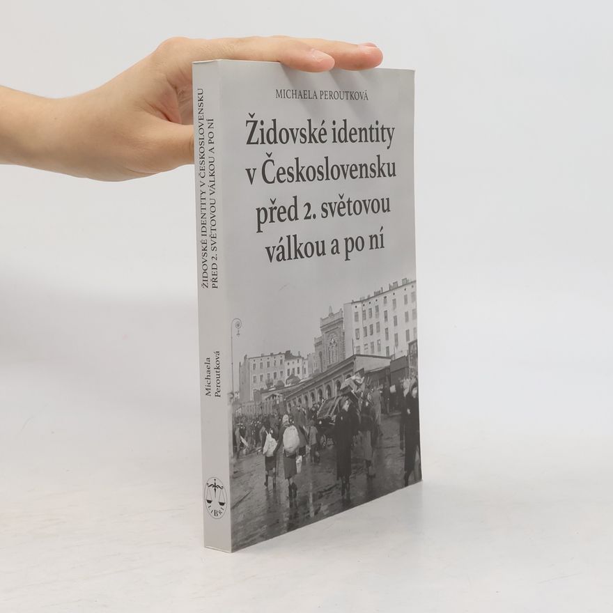Michaela Peroutková Židovské identity v Československu před 2. světovou válkou a po ní