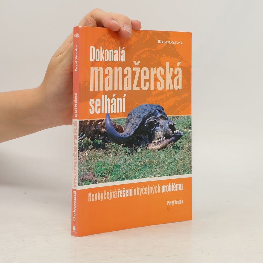 Pavel Vosoba Dokonalá manažerská selhání : neobyčejná řešení obyčejných problémů
