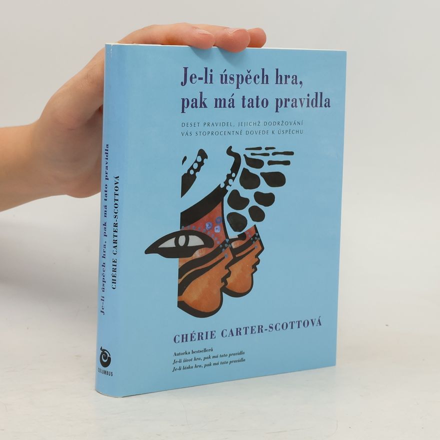 Chérie CarterScott Je-li úspěch hra, pak má tato pravidla. Deset pravidel, která vás dovedou ke splnění všech snů