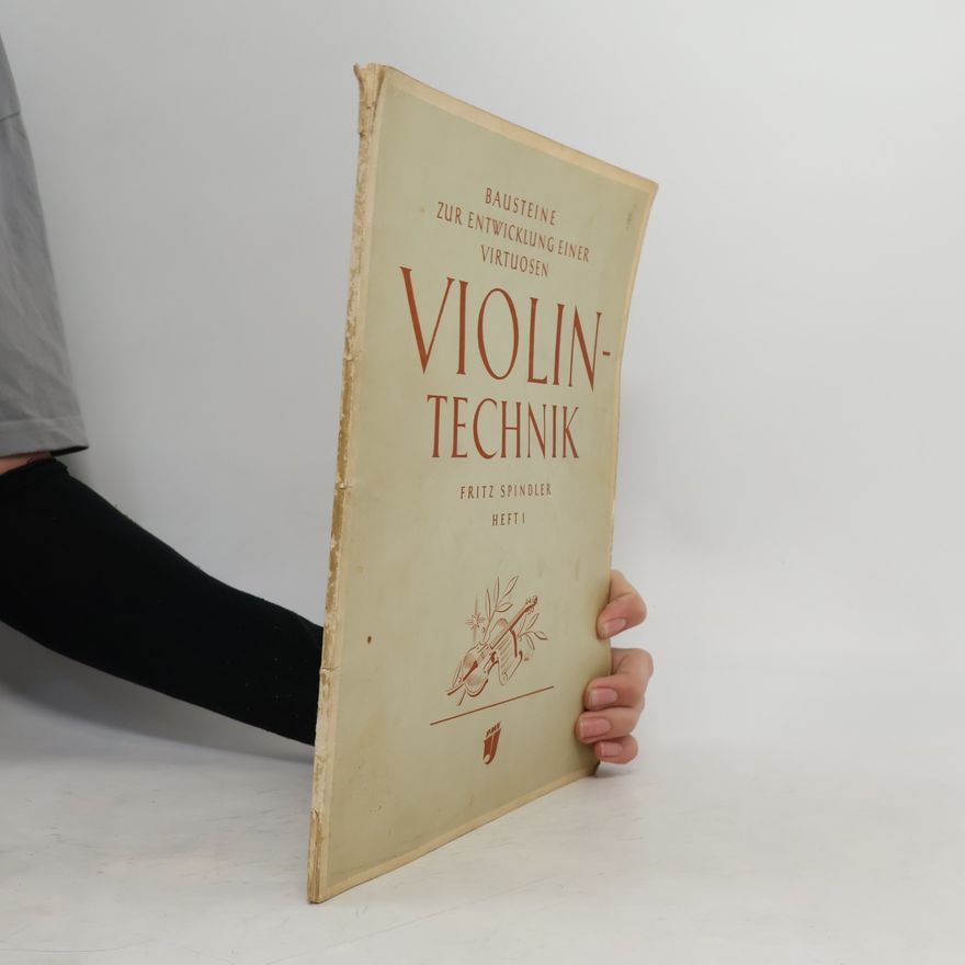 Fritz Spindler Violintechnik 1. Bausteine zur Entwicklung einer virtuosen Violintechnik