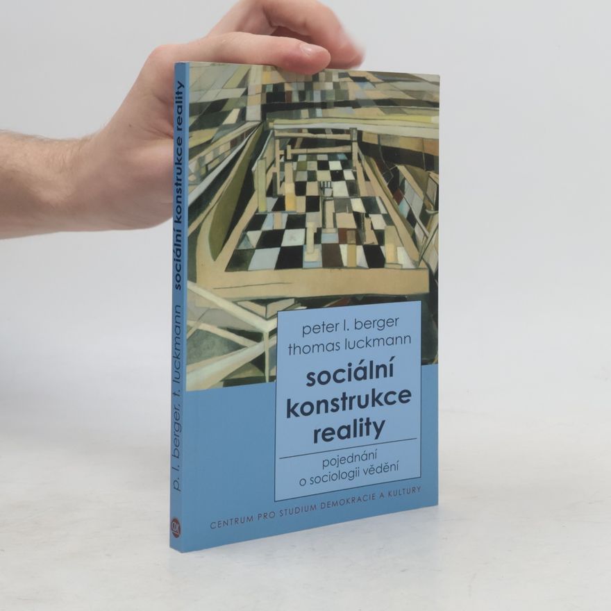 Peter L. Berger Sociální konstrukce reality : pojednání o sociologii vědění
