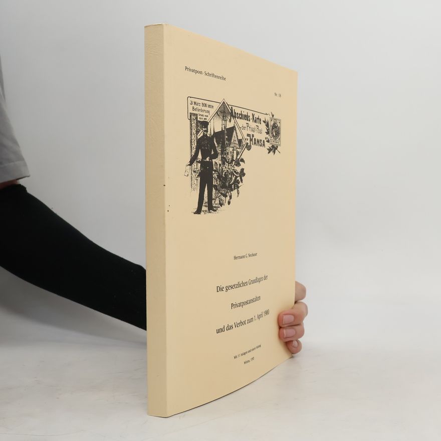 Hermann G. Neubauer Die gesetzlichen Grundlagen der Privatpostanstalten und das Verbot zum 1. April 1900