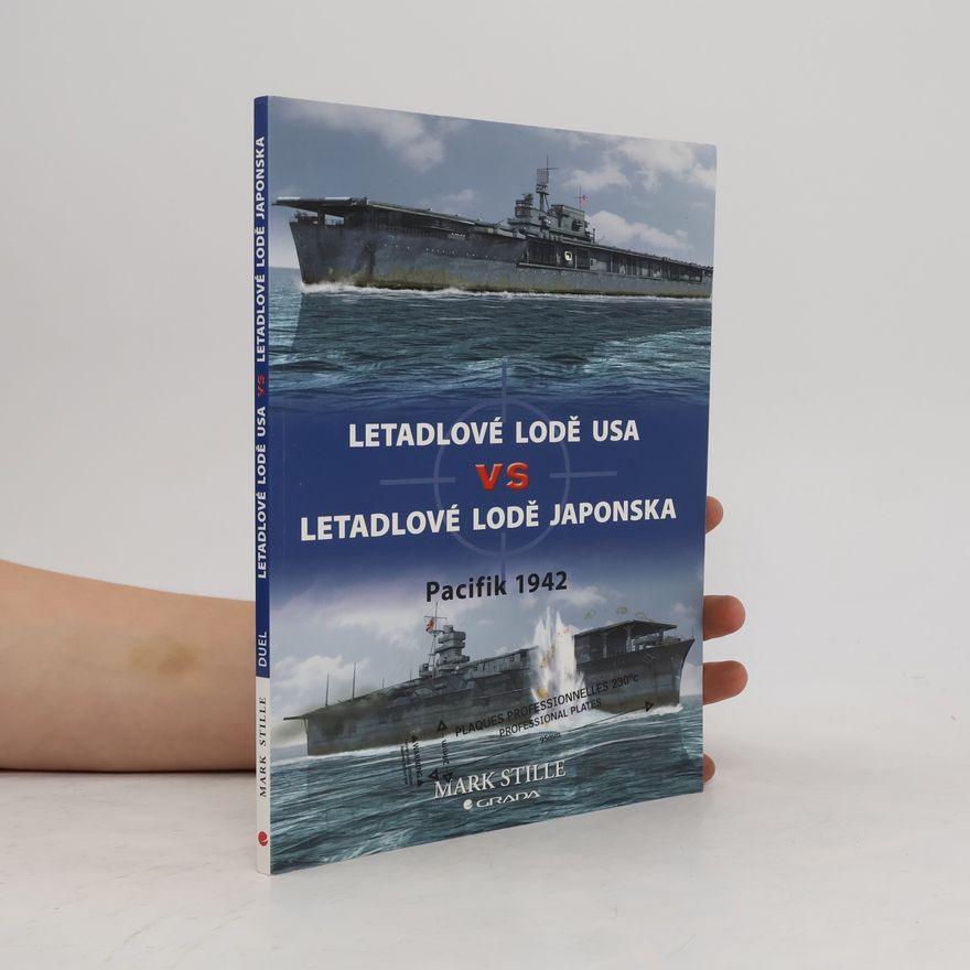 Mark Stille Letadlové lodě USA vs letadlové lodě Japonska. Pacifik 1942