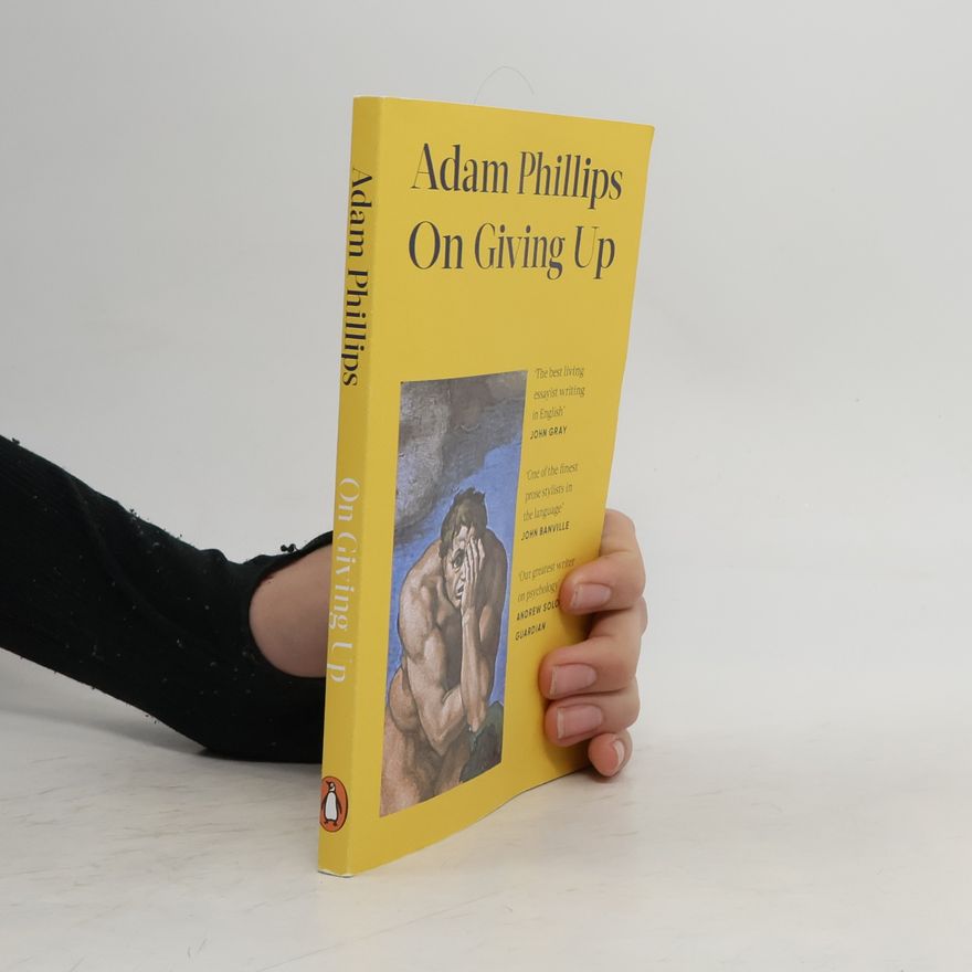 Adam Phillips On Giving Up