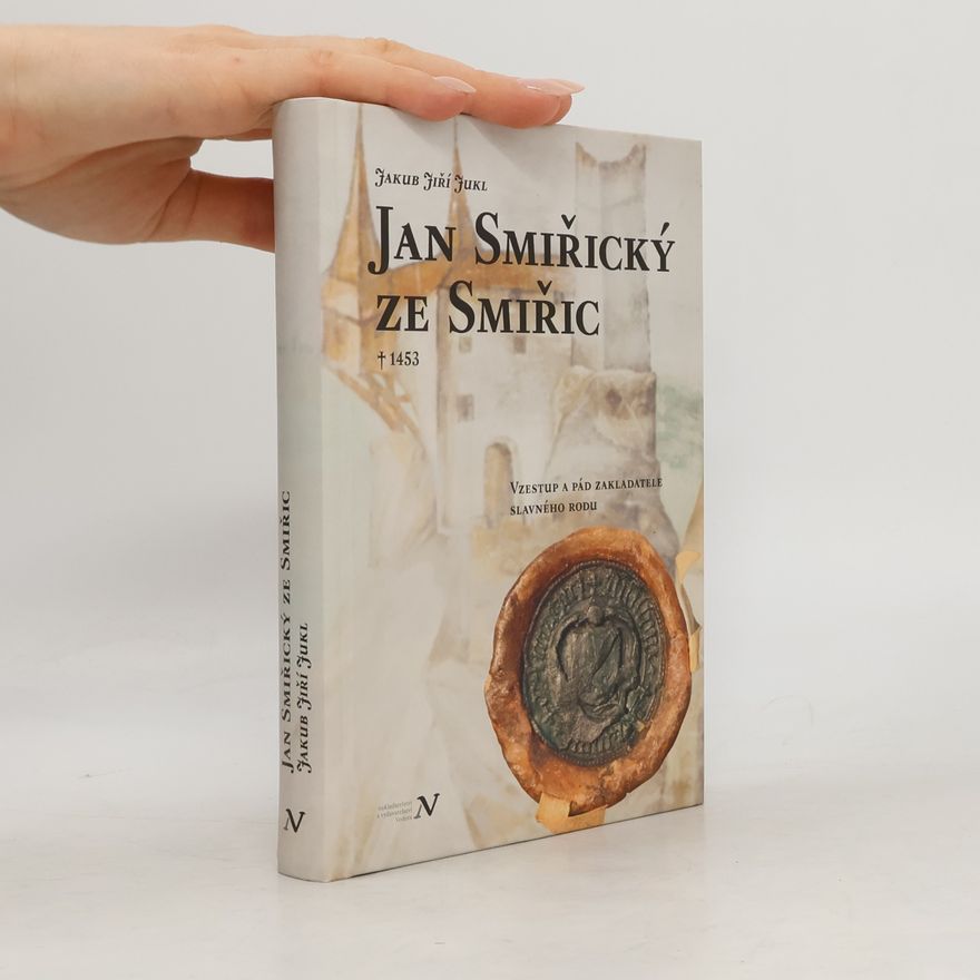 Jakub Jiří Jukl Jan Smiřický ze Smiřic † 1453