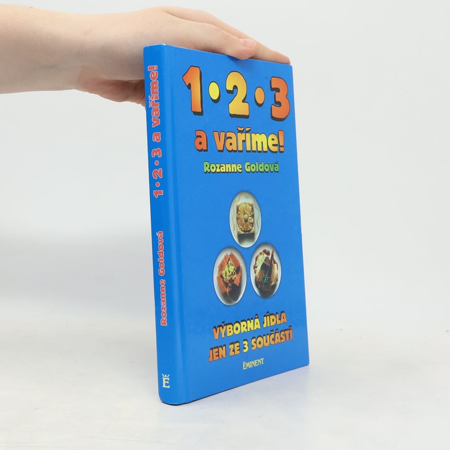 Rozanne Gold 1.2.3. a vaříme. Výborná jídla jen ze 3 součástí