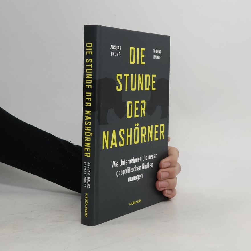 Ansgar Baums Die Stunde der Nashörner. Wie Unternehmen die neuen geopolitischen Risiken managen.