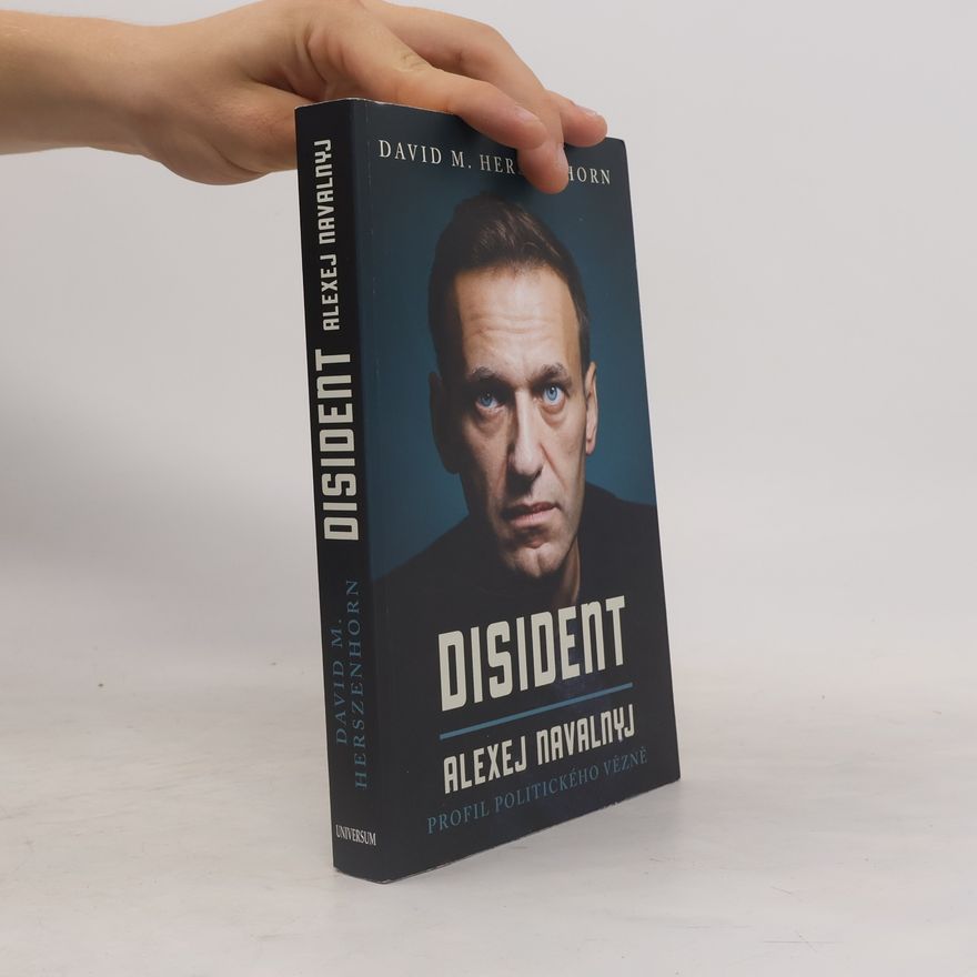 David Herszenhorn Disident: Alexej Navalnyj - Profil politického vězně